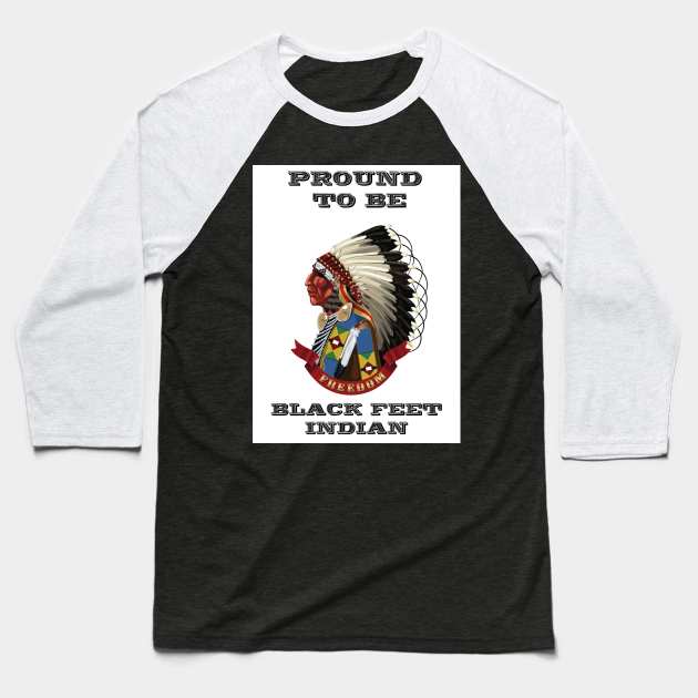 Proud To Be BlackFeet Indian Baseball T-Shirt by The Binay Tribal Products